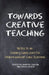 Towards Creative Teaching: Notes to an Evolving Curriculum for Steiner Waldorf Class Teachers by Martyn Rawson
