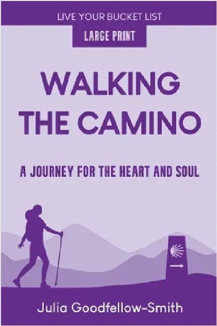 Walking the Camino: A Journey for the Heart and Soul (Large Print) by Goodfellow-Smith, Julia