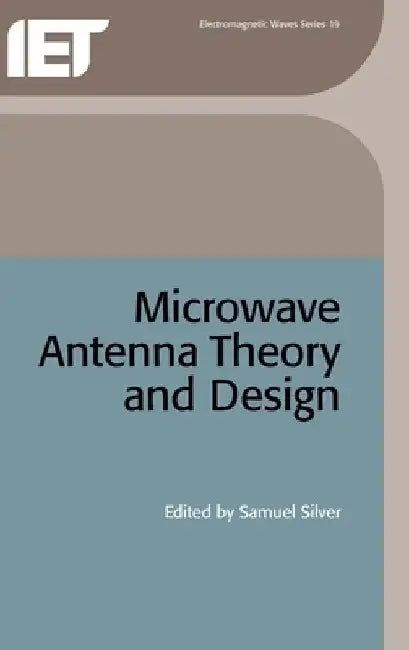 Microwave Antenna Theory and Design by Samuel Silver