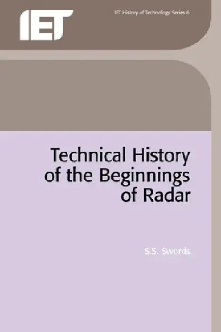 Technical History of the Beginnings of Radar by S. S. Swords