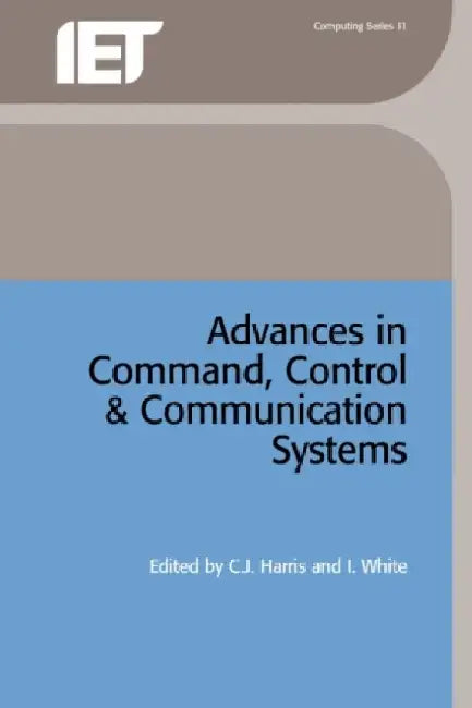 Advances in Command, Control and Communication Systems by C. J. Harris