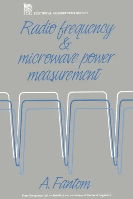 Radio Frequency and Microwave Power Measurement by Alan E. Fantom