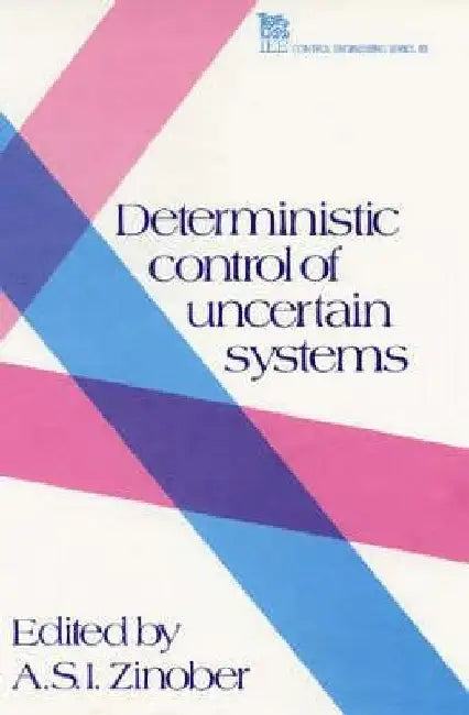 Deterministic Control of Uncertain Systems by A. S. I. Zinober