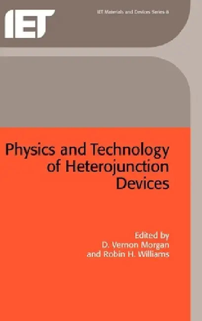 Physics and Technology of Heterojunction Devices by D. Vernon Morgan
