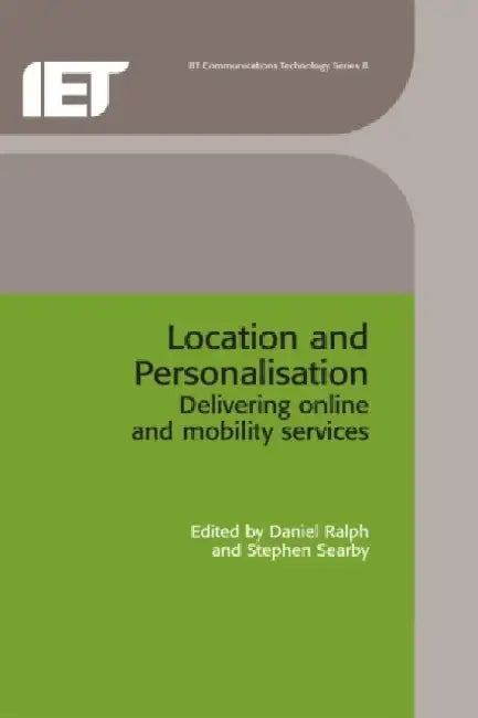 Location and Personalisation: Delivering Online and Mobility Services by Daniel Ralph