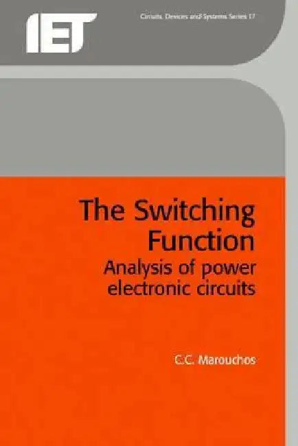 The Switching Function: Analysis of Power Electronic Circuits by C. C. Marouchos