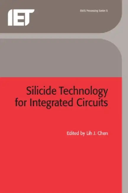 Silicide Technology for Integrated Circuits by Lih J. Chen