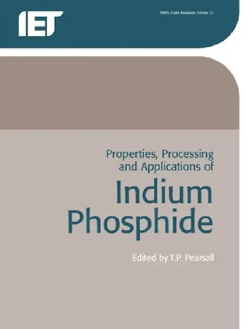Properties, Processing and Applications of Indium Phosphide by T. P. Pearsall