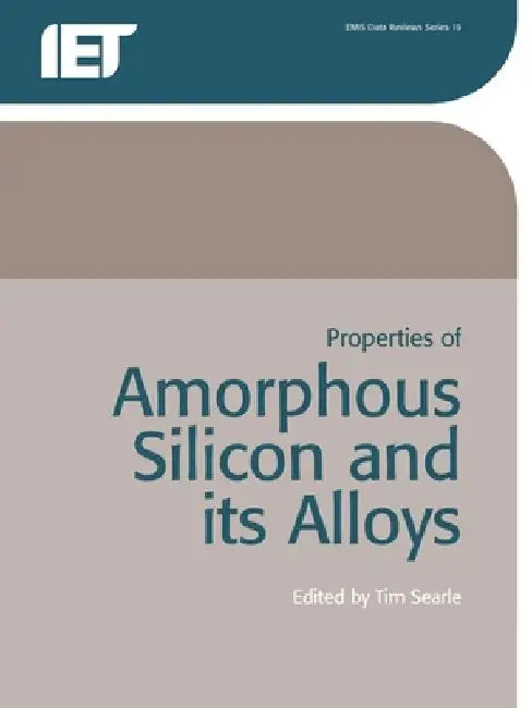 Properties of Amorphous Silicon and Its Alloys by T. M. Searle
