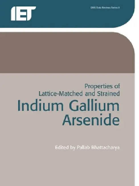 Properties of Lattice-Matched and Strained Indium Gallium Arsenide by P. Bhattacharya