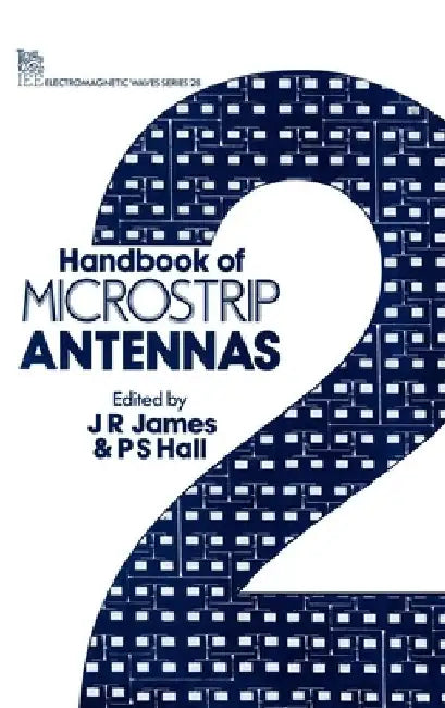 Handbook of Microstrip Antennas by J. R. James