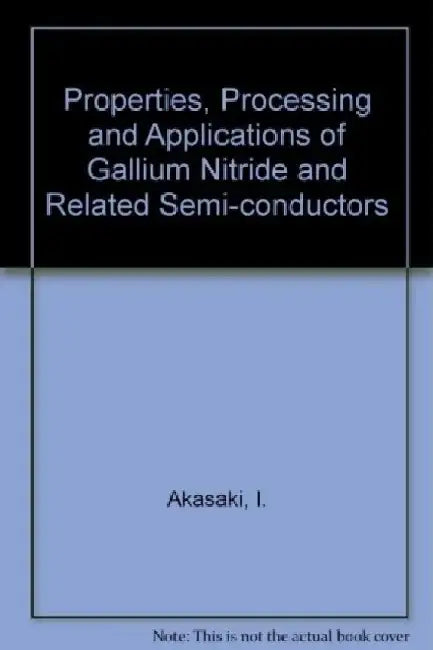 Properties, Processing and Applications of Gallium Nitride and Related Semi-Conductors by J. Edgar