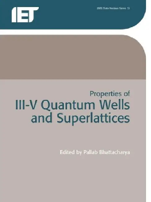 Properties of III-V Quantum Wells and Superlattices by P. Bhattacharya