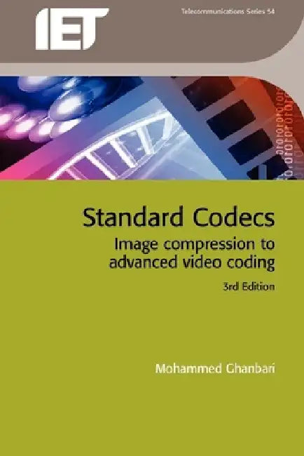 Standard Codecs: Image Compression to Advanced Video Coding by Mohammed Ghanbari