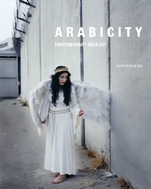 Arabicity: Contemporary Arab Art by Rose Issa