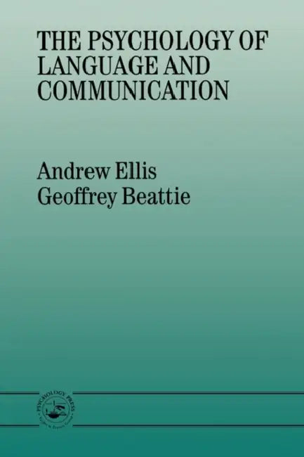 The Psychology of Language And Communication by Geoffrey Beattie, Andrew Ellis