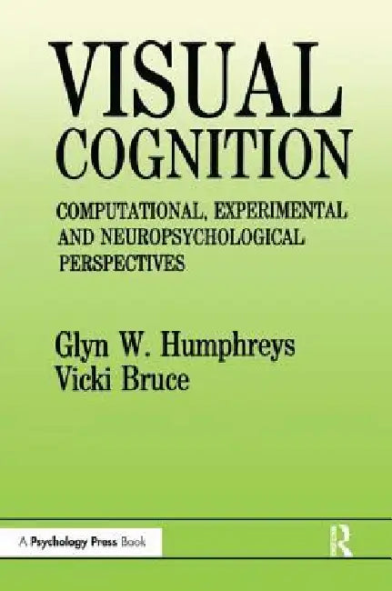 Visual Cognition: Computational, Experimental And Neuropsychological Perspectives by Glyn W. Humphreys