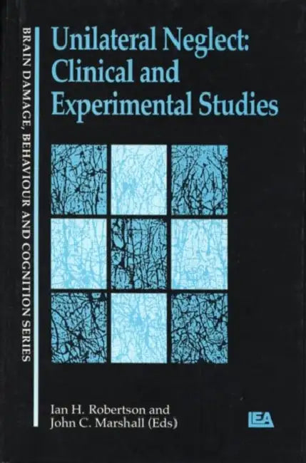 Unilateral Neglect: Clinical And Experimental Studies by John Marshall