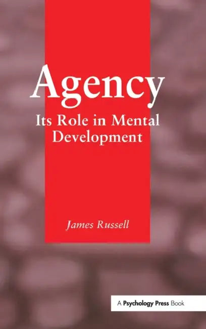 Agency: Its Role In Mental Development by James Russell