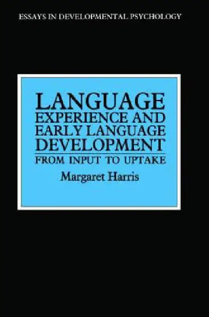 Language Experience and Early Language Development: From Input to Uptake by Margaret Harris
