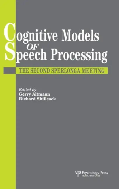 Cognitive Models Of Speech Processing: The Second Sperlonga Meeting by Gerry Altmann, Richard Shillcock