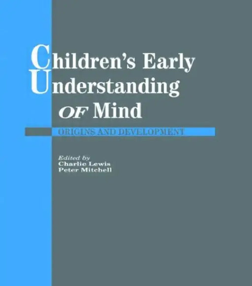 Children's Early Understanding of Mind: Origins and Development by Charlie Lewis