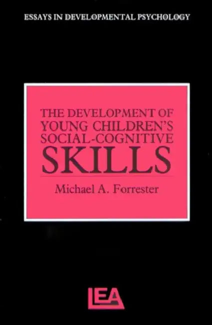 The Development of Young Children's Social-Cognitive Skills by Michael A. Forrester