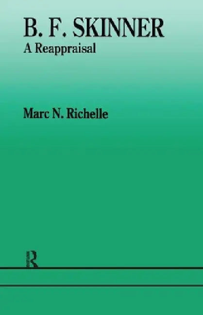 B.F. Skinner: A Reappraisal by Marc N. Richelle