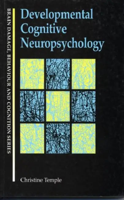 Developmental Cognitive Neuropsychology by Christine Temple