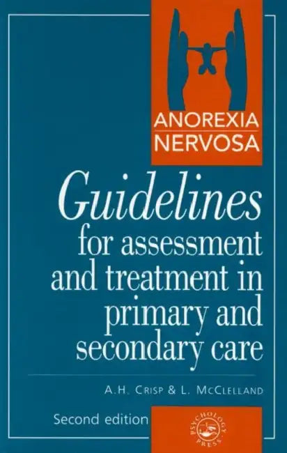 Anorexia Nervosa: Guidelines for Assessment & Treatment in Primary & Secondary Care by A. H. Crisp
