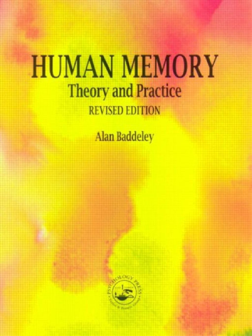 Human Memory: Theory And Practice by A.d. Baddeley