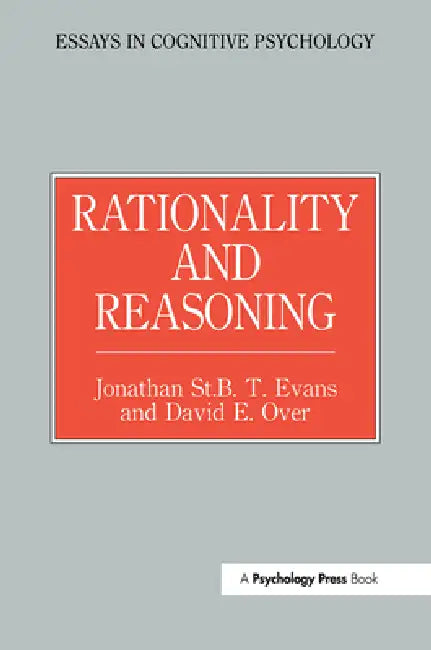 Rationality and Reasoning by Jonathon St B. T. Evans