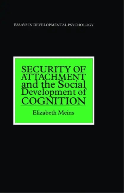 Security of Attachment and the Social Development of Cognition by Elizabeth Meins