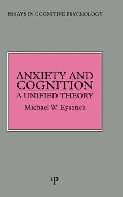 Anxiety and Cognition: A Unified Theory by Michael Eysenck