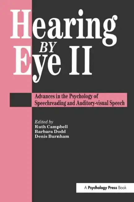 Hearing Eye II: The Psychology of Speechreading and Auditory-Visual Speech by Douglas Burnham, Ruth Campbell