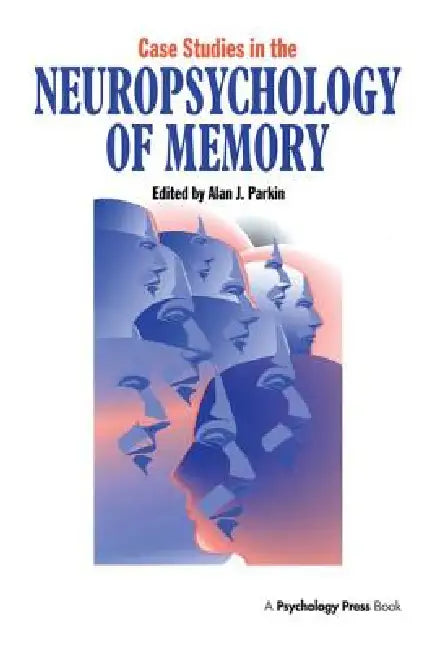 Case Studies in the Neuropsychology of Memory by Alan J. Parkin