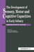 The Development Of Sensory, Motor And Cognitive Capacities In Early Infancy: From Sensation To Cognition by George Butterworth