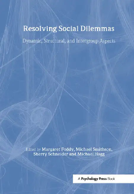 Resolving Social Dilemmas: Dynamic, Structural, and Intergroup Aspects by Margaret Foddy