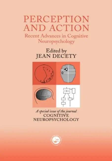 Perception and Action: Recent Advances in Cognitive Neuropsychology: A Special Issue of Cognitive Neuropsychology by Jean Decety