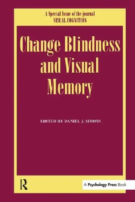 Change Blindness and Visual Memory: A Special Issue of Visual Cognition by Daniel J. Simons