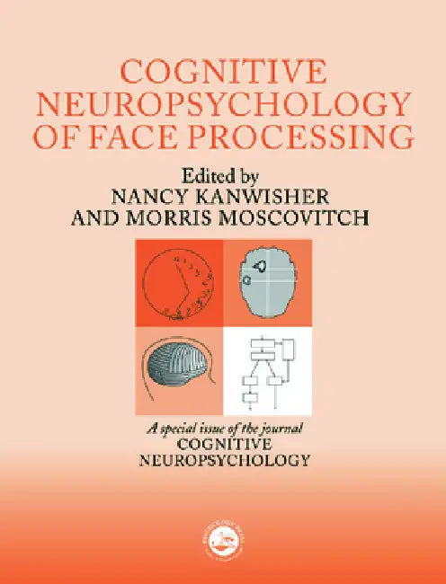 The Cognitive Neuroscience of Face Processing: A Special Issue of Cognitive Neuropsychology by Nancy Kanwisher