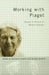 Working With Piaget: Essays In Honour Of Barbel Inhelder by Anastasia Tryphon