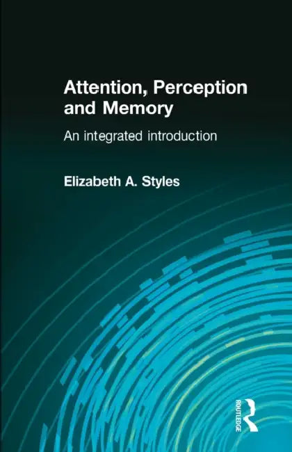 Attention, Perception and Memory: An Integrated Introduction by Elizabeth Styles