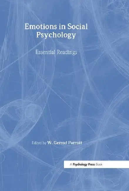 Emotions in Social Psychology: Key Readings by W. Gerrod Parrott