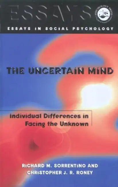 The Uncertain Mind: Individual Differences in Facing the Unknown by Sorrentino Richard M.