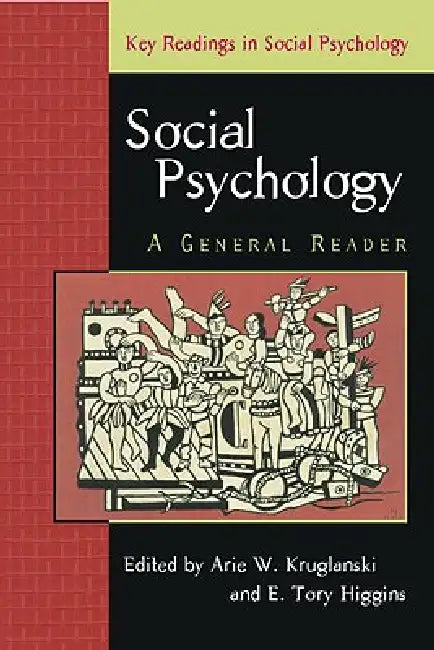 Social Psychology: A General Reader by Arie Kruglanski