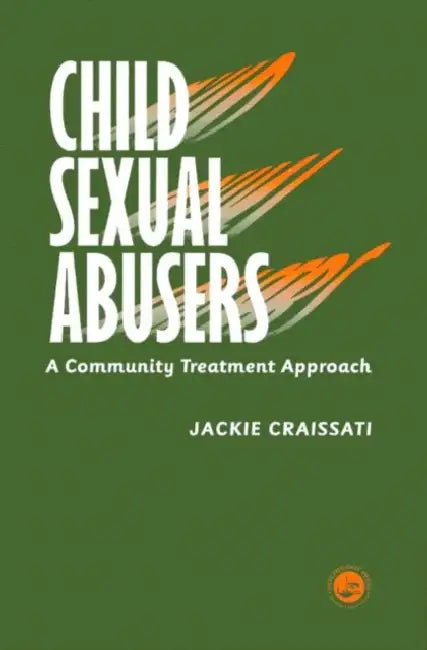 Child Sexual Abusers: A Community Treatment Approach by Jackie Craissati