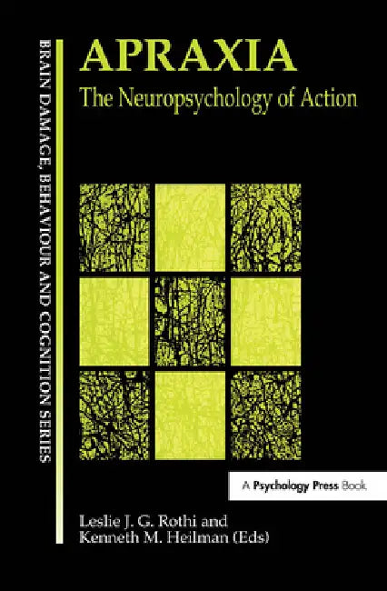 Apraxia: The Neuropsychology of Action by Leslie J. Gonzalez Rothi
