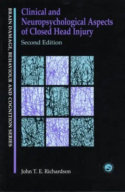 Clinical and Neuropsychological Aspects of Closed Head Injury by J. Richardson