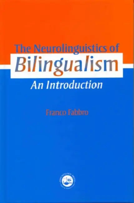 The Neurolinguistics of Bilingualism: An Introduction by Franco Fabbro